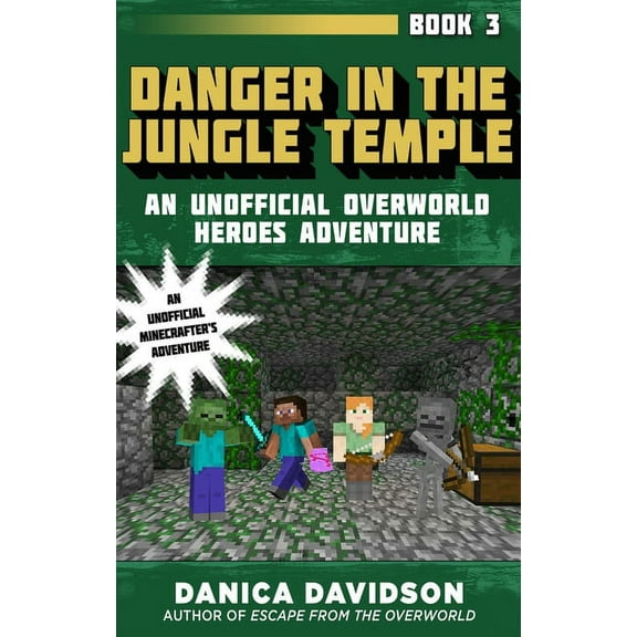 Unofficial Overworld Heroes Adventure: Danger in the Jungle Temple : An Unofficial Overworld Heroes Adventure, Book Three (Paperback)