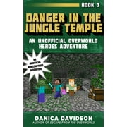 Unofficial Overworld Heroes Adventure Danger in the Jungle Temple An Unofficial Overworld Heroes Adventure, Book Three Paperback
