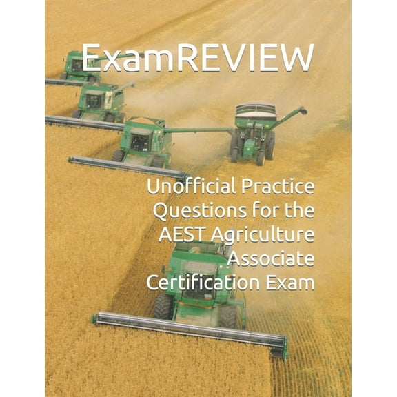 Unofficial Practice Questions for the AEST Agriculture Associate Certification Exam