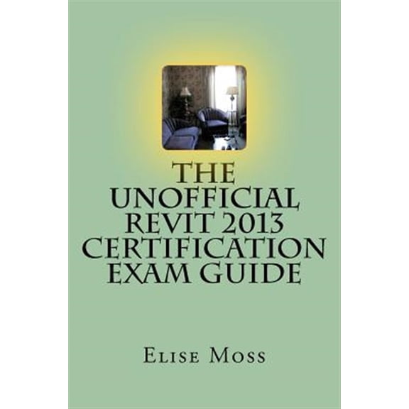 Unofficial Revit 2013 Certification Exam Guide