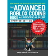 Unofficial Roblox The Advanced Roblox Coding Book An Unofficial Guide, Updated Edition Learn How to Script Games, Code Objects and Setti, Paperback