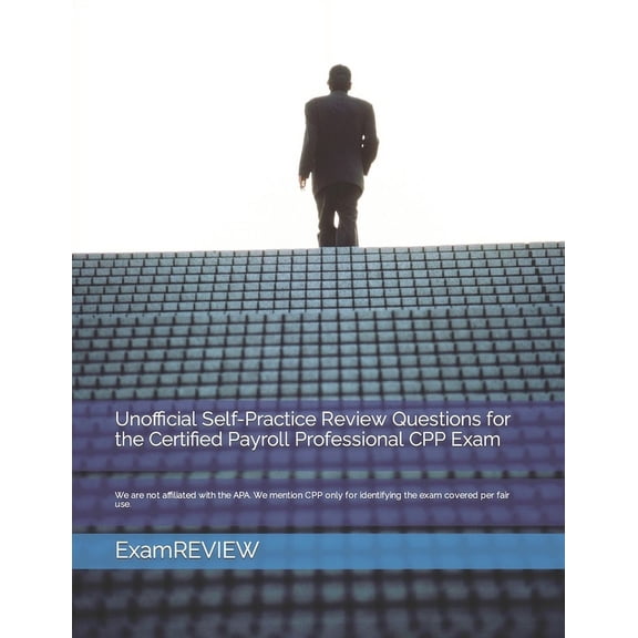 Unofficial Self-Practice Review Questions for the Certified Payroll Professional CPP Exam, (Paperback)
