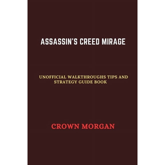 Unofficial Video Games Guide Books: Assassin's Creed Mirage: Unofficial Walkthroughs Tips and strategy guide book (Paperback)