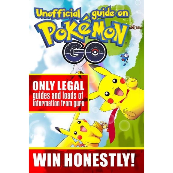 Unofficial guide on Pokemon GO: ONLY LEGAL guides and loads of information from guru. WIN HONESTLY!