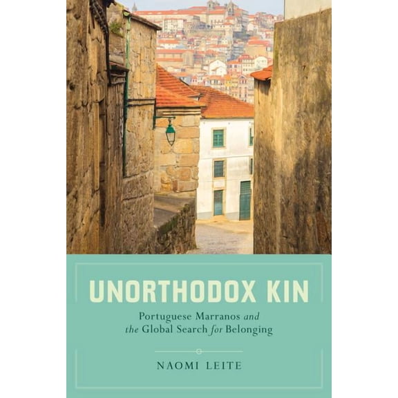 Unorthodox Kin : Portuguese Marranos and the Global Search for Belonging (Edition 1) (Paperback)