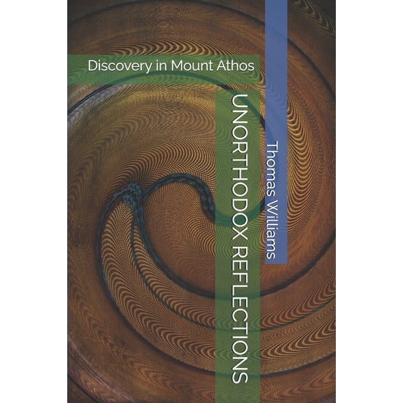 Unorthodox Reflections: Discovery in Mount Athos, (Paperback)