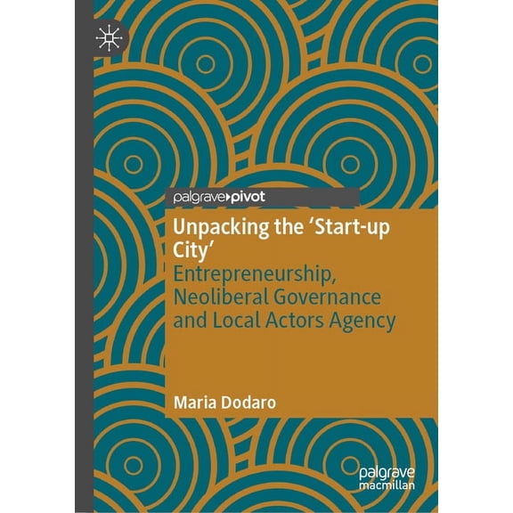 Unpacking the 'Start-Up City': Entrepreneurship, Neoliberal Governance and Local Actors Agency, (Hardcover)