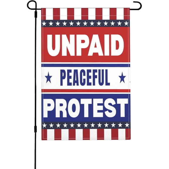 Unpaid Peaceful Protester Stop War Political Garden Flag 12 x 18 Inch Double Sided Burlap Outdoor Decor