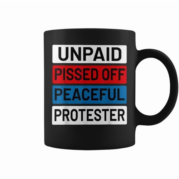Unpaid Pissed Off Peaceful Protester Coffee Mugs