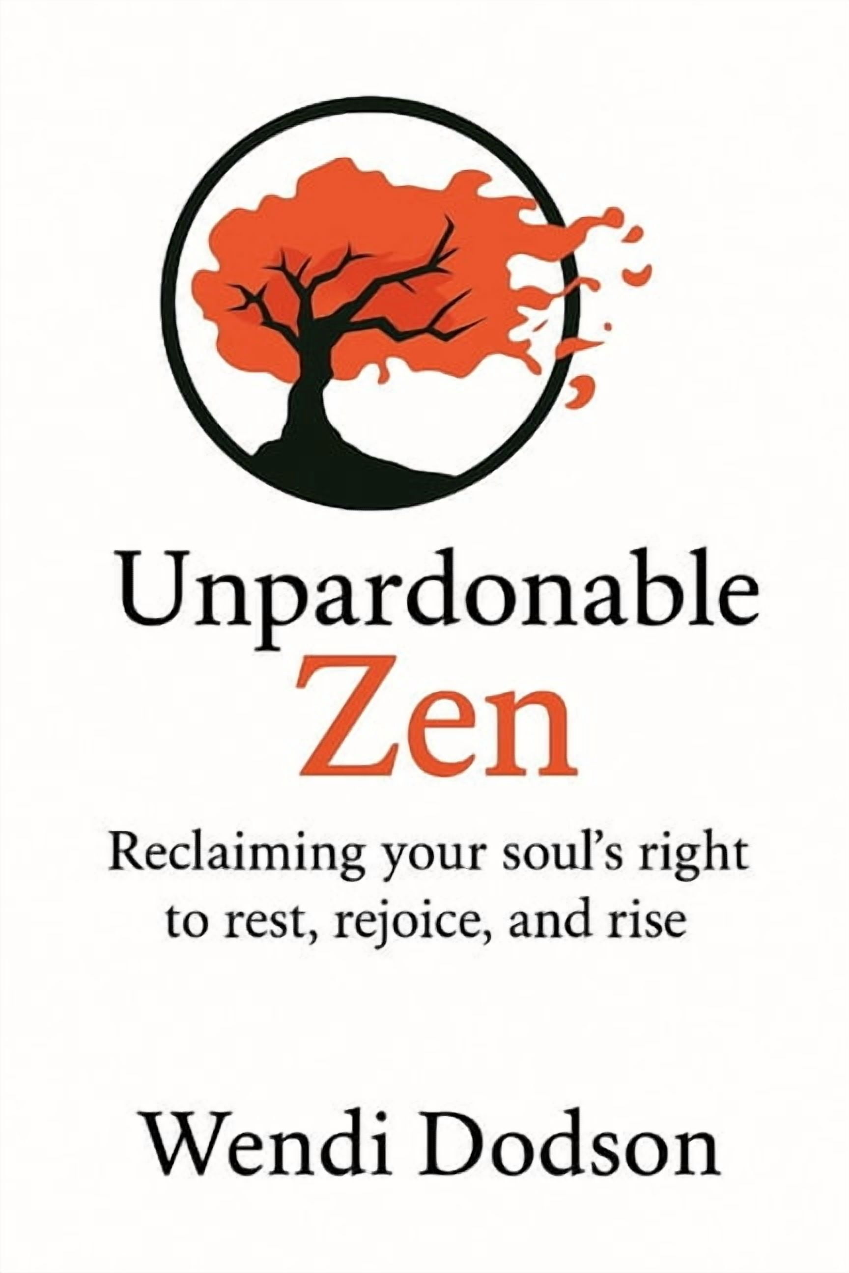 Unpardonable Zen: Reclaiming your soul's right to rest, rejoice, and rise, (Paperback)