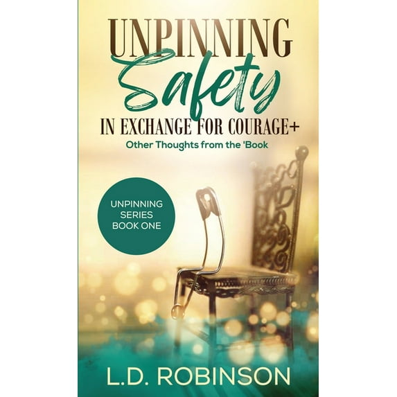Unpinning Safety in Exchange for Courage +: Other Thoughts From the 'Book, (Paperback)