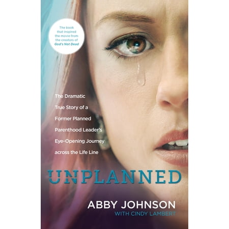 Unplanned: The Dramatic True Story of a Former Planned Parenthood Leader's Eye-Opening Journey Across the Life Line, (Paperback)
