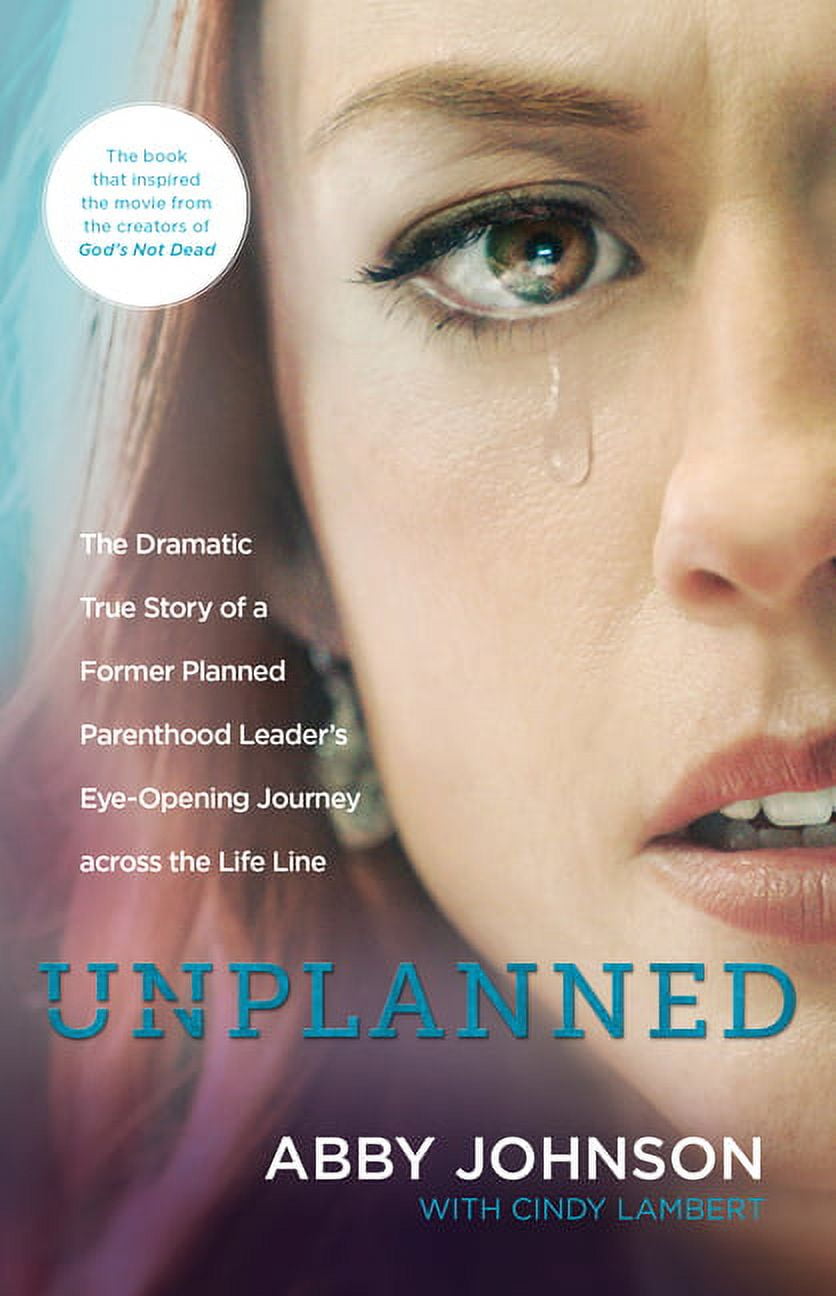 ABBY JOHNSON; CINDY LAMBERT Unplanned : The Dramatic True Story of a Former Planned Parenthood Leader's Eye-Opening Journey across the Life Line (Paperback)