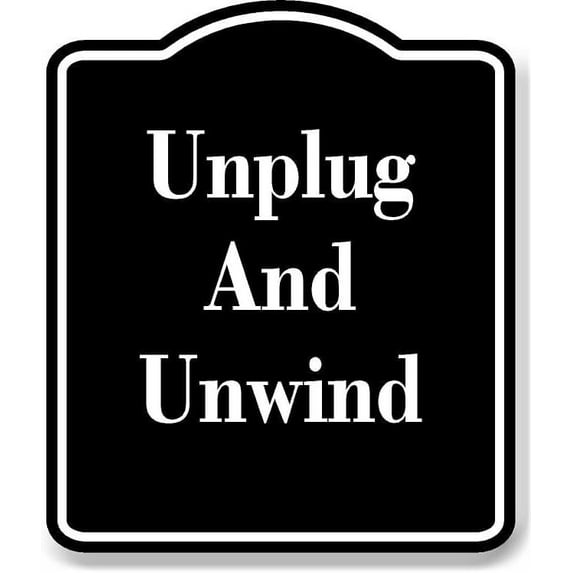 Unplug Unwind BLACK Aluminium Composite Sign 8.5''x10''