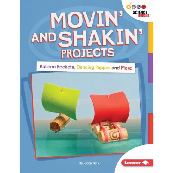 Unplug with Science Buddies (R): Movin' and Shakin' Projects: Balloon Rockets, Dancing Pepper, and More (Paperback)
