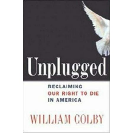 Pre-Owned Unplugged: Reclaiming Our Right to Die in America (Hardcover) 0814408826 9780814408827