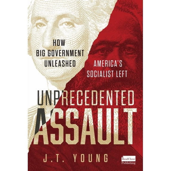 Unprecedented Assault: How Big Government Unleashed America's Socialist Left, (Hardcover)