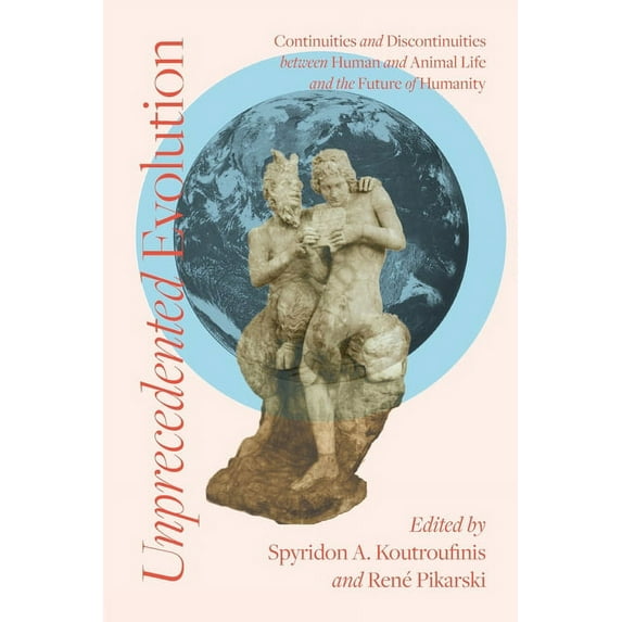 Unprecedented Evolution: Continuities and Discontinuities between Human and Animal Life and the Future of Humanity, (Paperback)