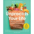 thumbnail image 1 of Unprocess Your Life: Break Free from Ultra-Processed Foods for Good, (Paperback), 1 of 1