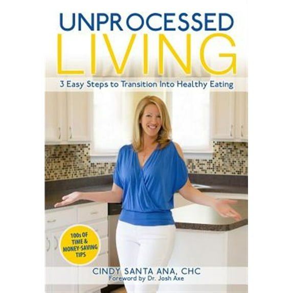 Unprocessed Living: 3 Easy Steps to Transition Into Healthy Eating
