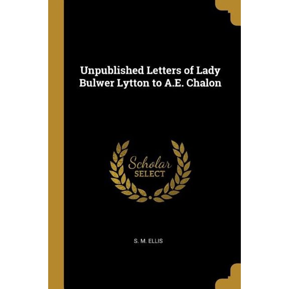 Unpublished Letters of Lady Bulwer Lytton to A.E. Chalon (Paperback)