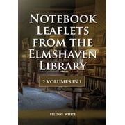 Unpublished Materials of Ellen G. White Notebook Leaflets from the Elmshaven Library 2 Volume in 1, Large Print Unpublished Testimonies Edition, Country living, Book 3, Paperback