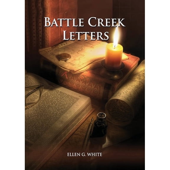 Unpublished Materials of Ellen White Battle Creek Letters: (Adventist Home, Message to young people, Adventist institution counsels, Letters to Battle Creek , Book 1, (Paperback)