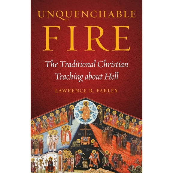 Unquenchable Fire: The Traditional Christian Teaching about Hell, (Paperback)