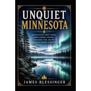 Unquiet America A Paranormal Folklore Unquiet Minnesota Haunted Places, Ghost Stories, Urban Legends, Cryptids, Folk Magic, UFOs, and the Unexplained History, Paperback