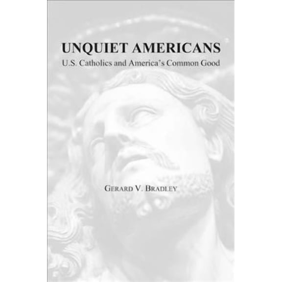 Unquiet Americans : U.S. Catholics, Moral Truth, and the Preservation of Civil Liberties (Paperback)