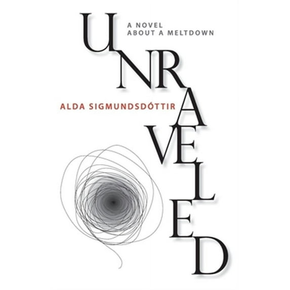 Unraveled: A Novel about a Meltdown (Paperback)
