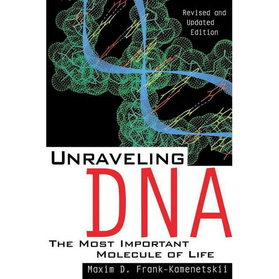 Unraveling DNA: The Most Important Molecule of Life, Revised and Updated Edition, (Paperback)