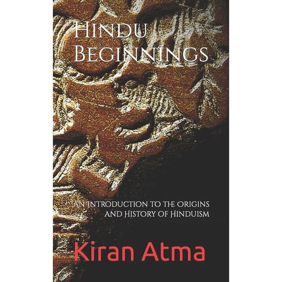 Unraveling the Hindu Pantheon: Your Esse Hindu Beginnings: An Introduction to the Origins and History of Hinduism, Book 55, (Paperback)