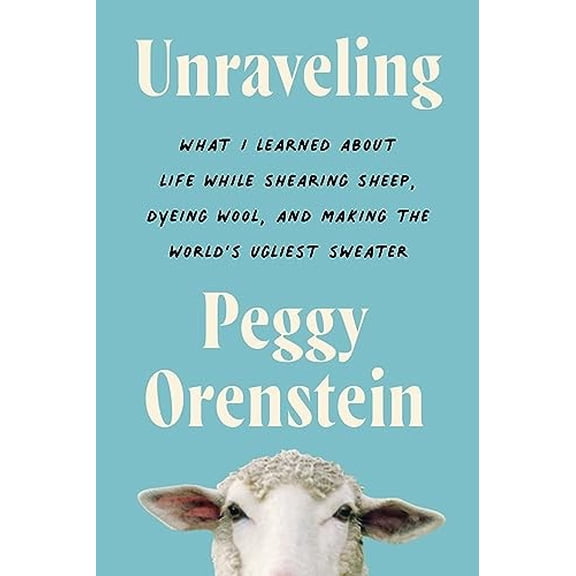 Pre-Owned Unraveling: What I Learned about Life While Shearing Sheep, Dyeing Wool, and Making the World's Ugliest Sweater (Paperback) 0063081733 9780063081734