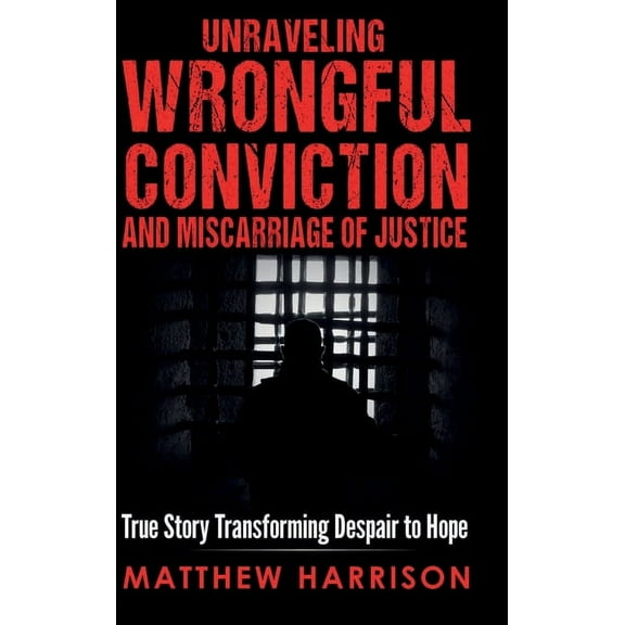 Unraveling Wrongful Conviction and Miscarriage of Justice, (Hardcover)