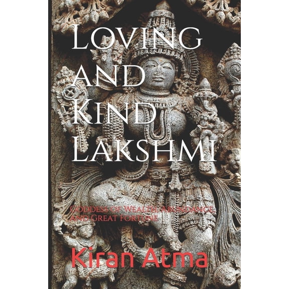 Unraveling the Hindu Pantheon: Your Esse Loving and Kind Lakshmi: Goddess of Wealth, Abundance, and Great Fortune, Book 15, (Paperback)