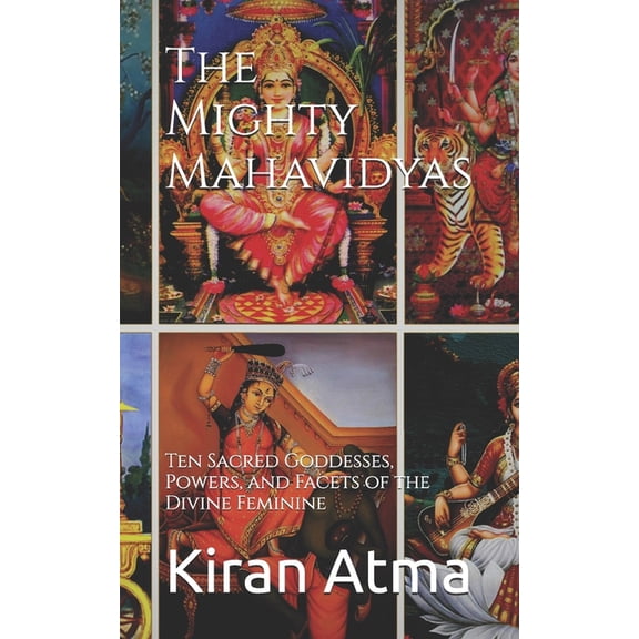 Unraveling the Hindu Pantheon: Your Esse The Mighty Mahavidyas: Ten Sacred Goddesses, Powers, and Facets of the Divine Feminine, Book 5, (Paperback)