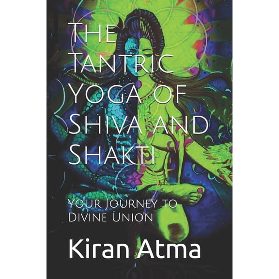 Unraveling the Hindu Pantheon: Your Esse The Tantric Yoga of Shiva and Shakti: Your Journey to Divine Union, Book 49, (Paperback)