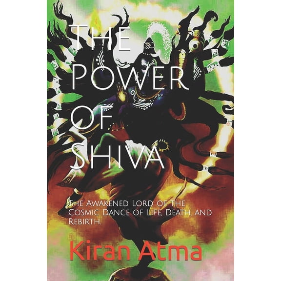 Unraveling the Hindu Pantheon: Your Esse The Power of Shiva: The Awakened Lord of the Cosmic Dance of Life, Death, and Rebirth., Book 53, (Paperback)