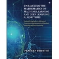 thumbnail image 1 of Pre-Owned Unraveling the Mathematics of Machine Learning and Deep Learning Algorithms: Demystifying Basic to Advanced Concepts & Mathematics of Machine Learning and Deep Paperback, 1 of 1