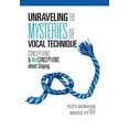 thumbnail image 1 of Unraveling the Mysteries of Vocal Technique : Conceptions & Misconceptions About Singing, 1 of 1