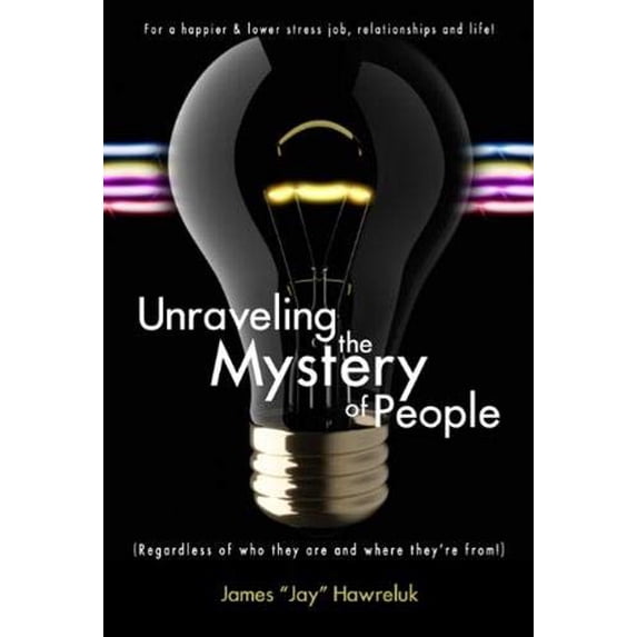 Pre-Owned Unraveling the Mystery of People: Regardless of Who They Are and Where They're From! (Paperback) 1936417464 9781936417469