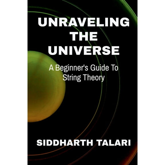 Unraveling the Universe: A Beginner's Guide to String Theory, (Paperback)