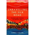 thumbnail image 1 of Unravelling the Silk Road: Travels and Textiles in Central Asia, (Paperback), 1 of 1