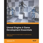 Unreal Engine 4 Game Development Essentials: Master the basics of Unreal Engine 4 to build stunning video games (Paperback)
