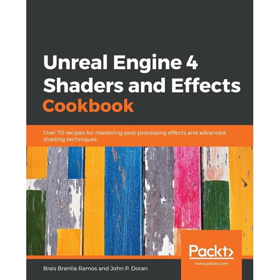 Unreal Engine 4 Shaders and Effects Cookbook: Over 70 recipes for mastering post-processing effects and advanced shading, (Paperback)