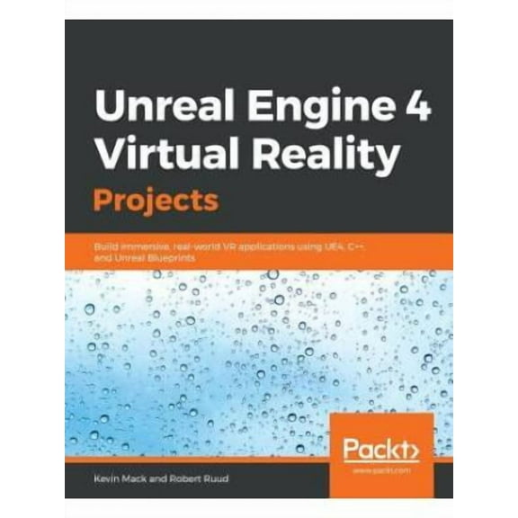 Unreal Engine 4 Virtual Reality Projects: Build immersive, real-world VR applications using UE4, C++, and Unreal Bluepri, (Paperback)
