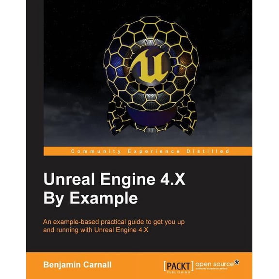 Unreal Engine 4.X By Example: An example-based practical guide to getting you up and running with Unreal Engine 4.X, (Paperback)