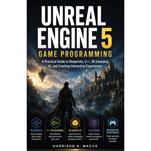 Unreal Engine 5 Game Programming: A Practical Guide to Blueprints, C++, 3D Gameplay, AI, and Creating Interactive Experi, (Paperback)
