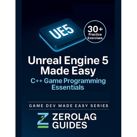 Unreal Engine 5 Made Easy: C++ Game Programming Essentials: A Practical Guide to Learning C++, Blueprints, and Building , (Paperback)